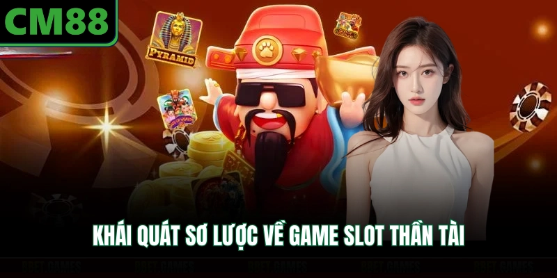 Khái quát sơ lược về game slot thần tài