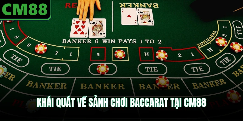 Khái quát về sảnh chơi baccarat tại CM88