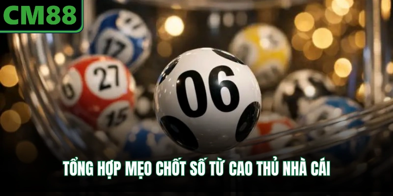 Tổng hợp mẹo chốt số từ cao thủ nhà cái